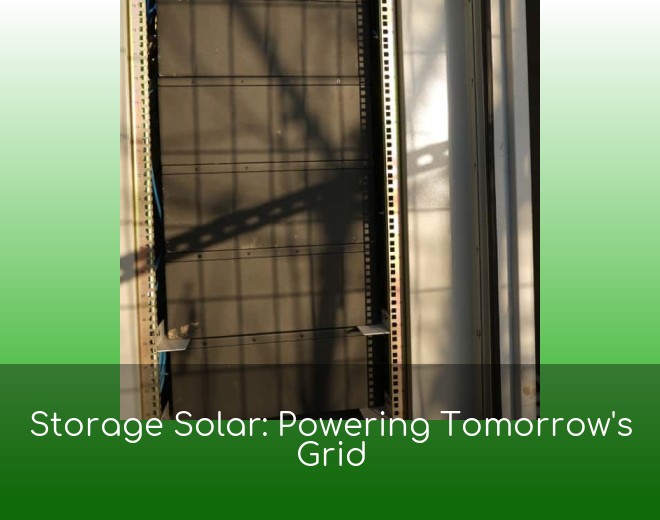 Storage Solar: Powering Tomorrow's Grid